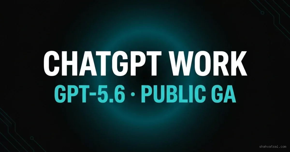 OpenAI Launches ChatGPT Work and GPT-5.6 in Public GA — The Agentic Desktop Era Begins