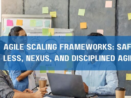 Agile Scaling Frameworks SAFe, LeSS, Nexus, and Disciplined Agile | Business Tech Navigator