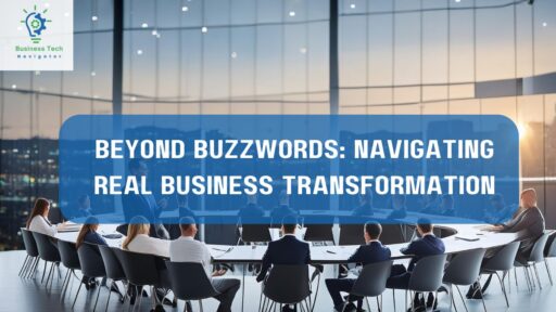 Beyond Buzzwords Navigating Real Business Transformation