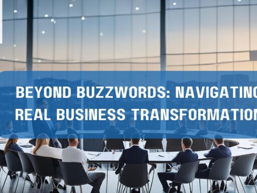 Beyond Buzzwords Navigating Real Business Transformation